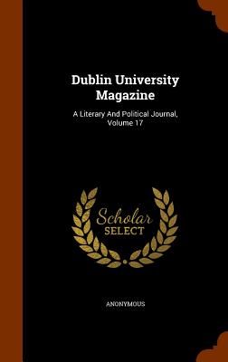 Dublin University Magazine: A Literary And Political Journal, Volume 17
