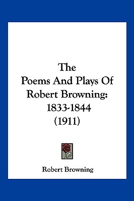The Poems And Plays Of Robert Browning: 1833-1844 (1911)