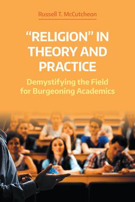 'Religion' in Theory and Practice: Demystifying the Field for Burgeoning Academics