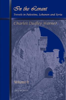 In the Levant, Travels in Palestine, Lebanon and Syria (Volume 2)