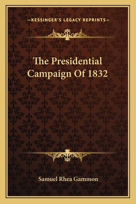 The Presidential Campaign Of 1832