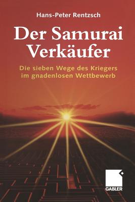 Der Samurai-Verkäufer: Die Sieben Wege Des Kriegers Im Gnadenlosen Wettbewerb