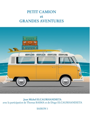 Petit camion et grandes aventures: Voyager en famille ou avec des copains à bord de votre combi.