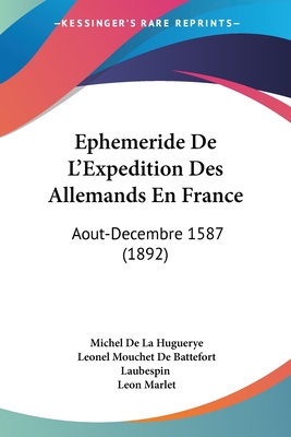 Ephemeride De L'Expedition Des Allemands En France: Aout-Decembre 1587 (1892)