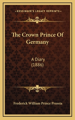 The Crown Prince Of Germany: A Diary (1886)
