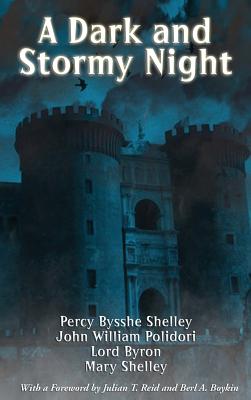 A Dark and Stormy Night: The Villa Diodati Stories That Gave Birth to Frankenstein and the Modern Vampire