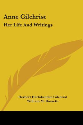 Anne Gilchrist: Her Life And Writings