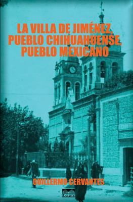 La villa de Jiménez, pueblo chihuahuense, pueblo mexicano