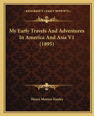 My Early Travels And Adventures In America And Asia V1 (1895)