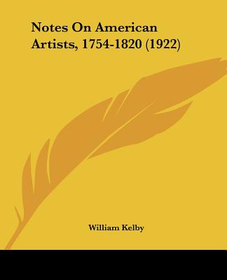 Notes On American Artists, 1754-1820 (1922)