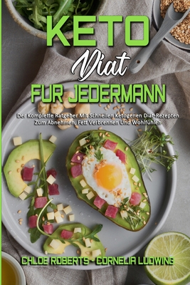 Keto-Diät Für Jedermann: Der Komplette Ratgeber Mit Schnellen Ketogenen Diät-Rezepten Zum Abnehmen, Fett Verbrennen Und Wohlfühlen (Keto Diet For Ever