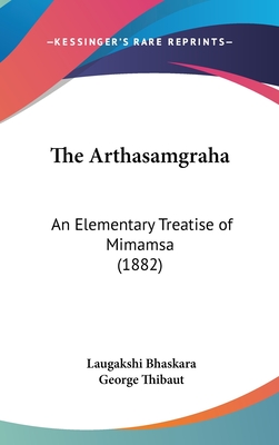 The Arthasamgraha: An Elementary Treatise of Mimamsa (1882)