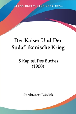 Der Kaiser Und Der Sudafrikanische Krieg: 5 Kapitel Des Buches (1900)