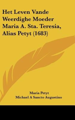 Het Leven Vande Weerdighe Moeder Maria A. Sta. Teresia, Alias Petyt (1683)