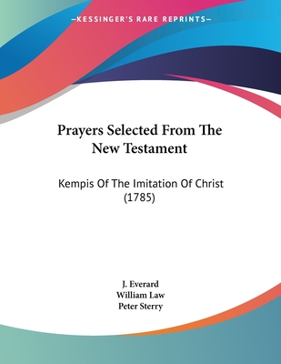 Prayers Selected From The New Testament: Kempis Of The Imitation Of Christ (1785)
