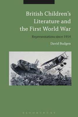 British Children's Literature and the First World War: Representations Since 1914