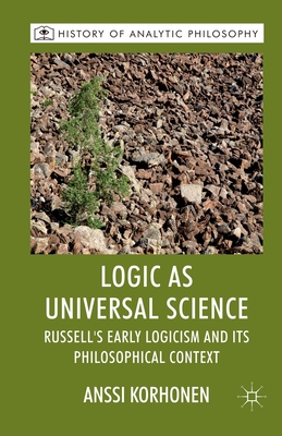 Logic as Universal Science: Russell's Early Logicism and Its Philosophical Context