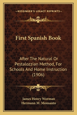 First Spanish Book: After The Natural Or Pestalozzian Method, For Schools And Home Instruction (1906)