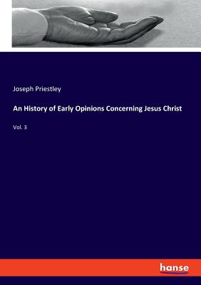An History of Early Opinions Concerning Jesus Christ: Vol. 3