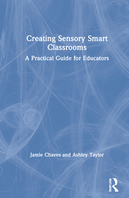 Creating Sensory Smart Classrooms: A Practical Guide for Educators