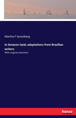 In Amazon land; adaptations from Brazilian writers: With original selections