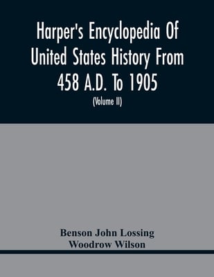 Harper'S Encyclopedia Of United States History From 458 A.D. To 1905; With A Preface On The Study Of American History With Original Documents, Portrai