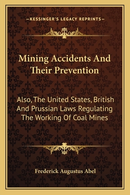 Mining Accidents And Their Prevention: Also, The United States, British And Prussian Laws Regulating The Working Of Coal Mines