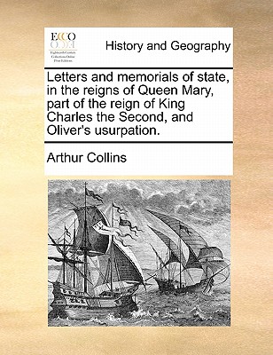 Letters and memorials of state, in the reigns of Queen Mary, part of the reign of King Charles the Second, and Oliver's usurpation. Volume 1 of 2