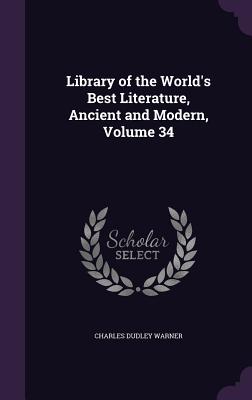 Library of the World's Best Literature, Ancient and Modern, Volume 34