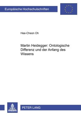 Martin Heidegger: Ontologische Differenz und der Anfang des Wissens