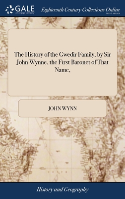 The History of the Gwedir Family, by Sir John Wynne, the First Baronet of That Name,
