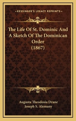 The Life Of St. Dominic And A Sketch Of The Dominican Order (1867)