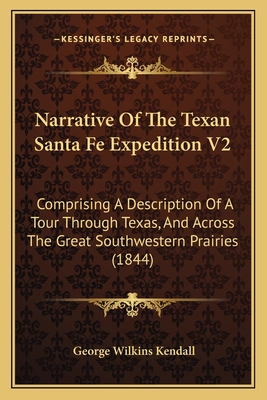 Narrative Of The Texan Santa Fe Expedition V2: Comprising A Description Of A Tour Through Texas, And Across The Great Southwestern Prairies (1844)