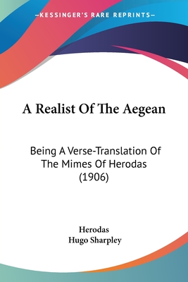 A Realist Of The Aegean: Being A Verse-Translation Of The Mimes Of Herodas (1906)