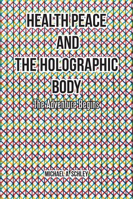 Health Peace and the Holographic Body: The Adventure Begins