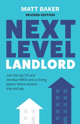 Next Level Landlord: Join the Top 5% and Develop HMOs and Co-Living Spaces Where Tenants Stay and Pay