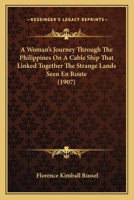 A Woman's Journey Through The Philippines On A Cable Ship That Linked Together The Strange Lands Seen En Route (1907)