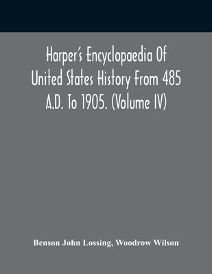 Harper'S Encyclopaedia Of United States History From 485 A.D. To 1905. (Volume Iv)