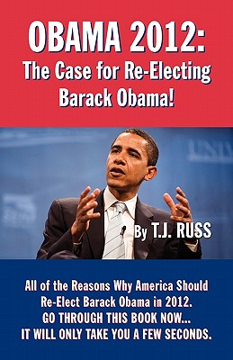 Obama 2012: The Case for Re-Electing Barack Obama!
