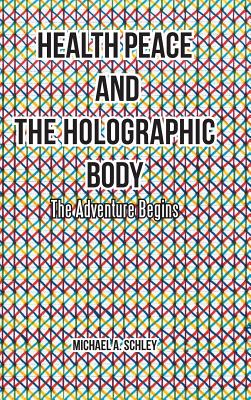 Health Peace and the Holographic Body: The Adventure Begins