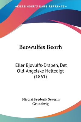 Beowulfes Beorh: Eller Bjovulfs-Drapen, Det Old-Angelske Heltedigt (1861)