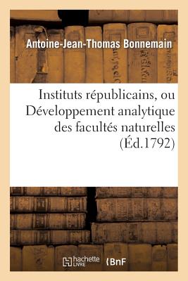 Instituts républicains, ou Développement analytique des facultés naturelles, civiles: et politiques de l'homme