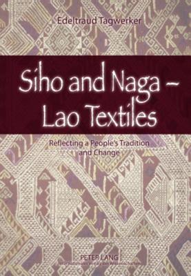 Siho and Naga - Lao Textiles; Reflecting a People's Tradition and Change