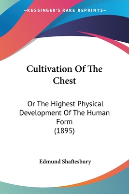 Cultivation Of The Chest: Or The Highest Physical Development Of The Human Form (1895)