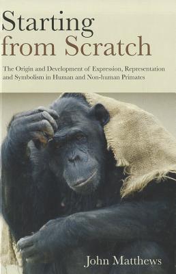 Starting from Scratch: The Origin and Development of Expression, Representation and Symbolism in Human and Non-Human Primates