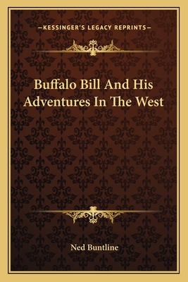 Buffalo Bill And His Adventures In The West