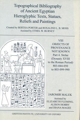 Topographical Bibliography of Ancient Egyptian Hieroglyphic Texts, Statues, Reliefs and Paintings. Volume VIII: Objects of Provenance Not Known. Part