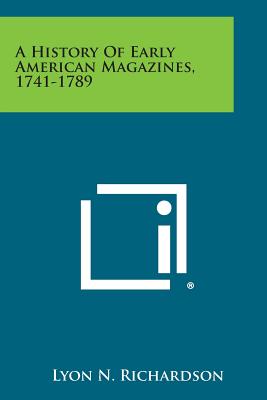 A History of Early American Magazines, 1741-1789