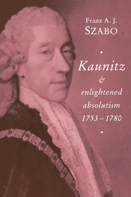 Kaunitz and Enlightened Absolutism 1753 1780