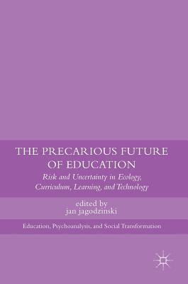 The Precarious Future of Education: Risk and Uncertainty in Ecology, Curriculum, Learning, and Technology